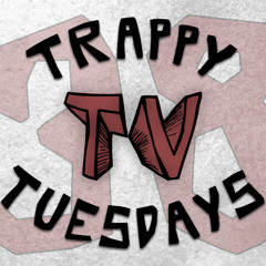 Trappy Tuesdays Vol. 38
