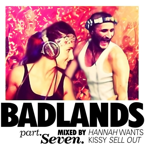 █ BADLANDS :: 007 :: Kissy + Hannah Wants