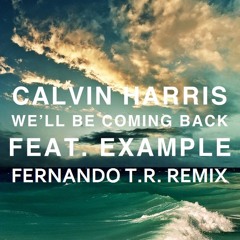 Calvis Harris ft Example - We’ll Be Coming Back (Fernando T.R. Remix)