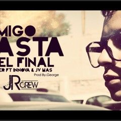 Amigo hasta el Final.-Monzter ft Innova & Jv has prod george