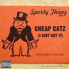 Cheap Catz (I Aint Got It) - Sporty Thievz 2013 Prod. by King Kirk