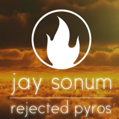 Jay sonum - Rejected Pyros