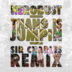heRobust - Thang is Jumpin (Sir Charles Remix)