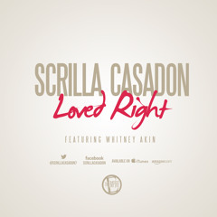 Scrilla Casadon - "Loved Right" feat. Whitney Akin
