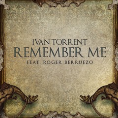 Ivan Torrent - "Remember Me" (feat. ROGER BERRUEZO)