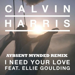 I Need Your Love (Aybsent Mynded Remix)