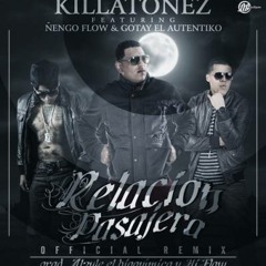 Relacion Pasajera (Official Remix) - Killatonez Feat. Ñengo Flow & Gotay El Autentiko