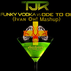 TJR - Funky Vodka vs Ode To Oi (Ivan Oh! Mashup)