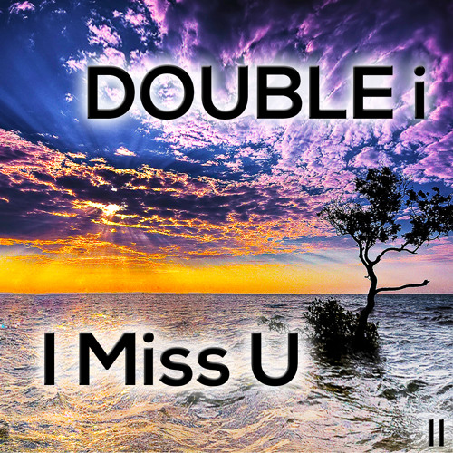 I Miss U (DOUBLE i Remix) FREE DOWNLOAD