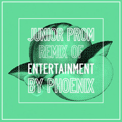 JUNIOR PROM - "Entertainment" Remix (Phoenix)