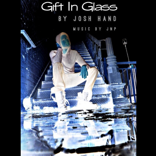 Gift In Glass - Josh Hand (Prodz By JNp) 2013