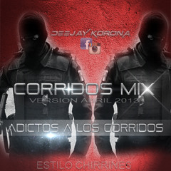 CORRIDOS MIX__ VERSION ABRIL 2013__ -ADiCTOS A LOS CORRiDOS! - instagram@DEEJAYKORONA