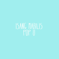 Isang Mabilis - Pop U