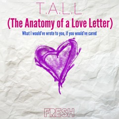 T.A.L.L | The Anatomy of a Love Letter