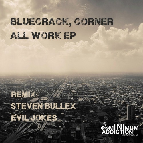Bluecrack & Corner - All Work (Evil Jokes Work Hard Remix) [Minimum Addiction] OUT NOW!