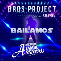 Bros Project feat. Shayan - Bailamos (Tamir Assayag Official Remix)