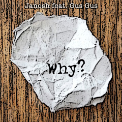 Janosh - Why feat. Gus Gus