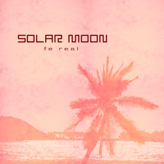 Solar Moon - Fe Real Remixes - EP Minimix