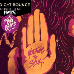 Dead C.A.T Bounce - Closer to Me ft. Emily Underhill (Myriad Remix) [FREE DOWNLOAD] ©