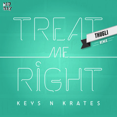 Keys N Krates - Treat Me Right (THUGLI Remix)