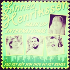 Linnea Henriksson - Jag Vet Nåt Som Inte Du Vet (Mash Up International Remix)