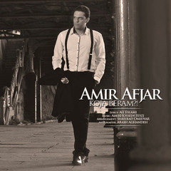 Koja Beram AMIR AFJAR امیر افجار کجا برم