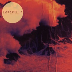 KOBADELTA - When It Rains It Pours (FREE Download)