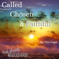 Called, Chosen, & Faithful by Tim Unger