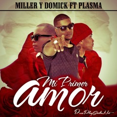 Miller Y Domick Ft Mr Plasma - Mi Primer Amor