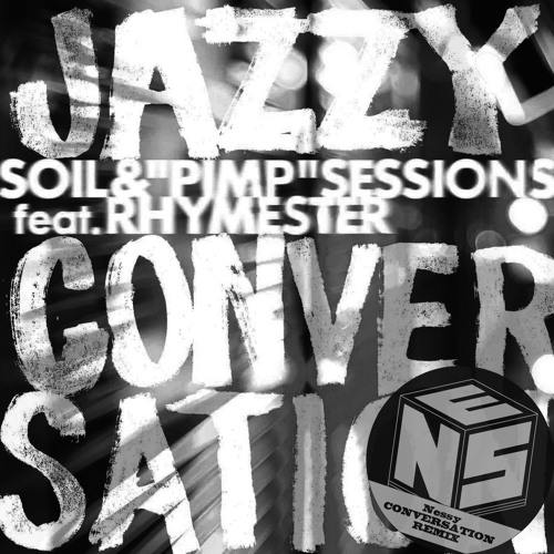 ジャズィ・カンヴァセイション(Nessy Conversation REMIX) / SOIL&"PIMP"SESSIONS Feat. RHYMESTER