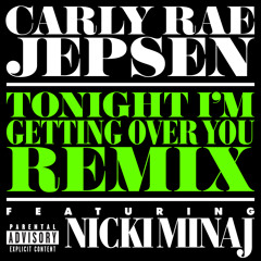 Carly Rae Jepsen ft. Nicki Minaj - Tonight I'm Getting Over You (Remix)