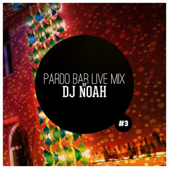 Pardo Bar Live Mix #03 by Noah