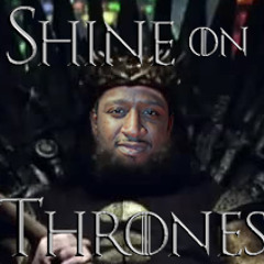 Shine on Thrones (Game of Thrones vs. R.I.O. mashup)