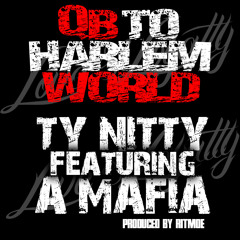 "QB TO HARLEM WORLD" TY NITTY FT. A MAFIA