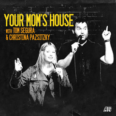 115-Your Mom's House with Christina Pazsitzky and Tom Segura