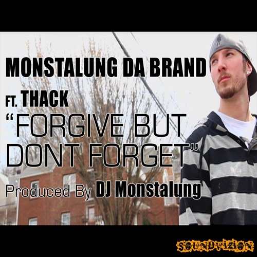 Monstalung Da Brand ft Thack - "Forgive But Don't Forget" Produced By DJ Monstalung