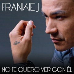 Frankie J - No Te Quiero Ver Con El