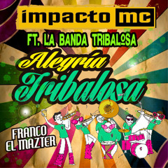Impacto Mc Feat. Banda Tribalosa  -  Alegria Tribalosa (OriginalMix)