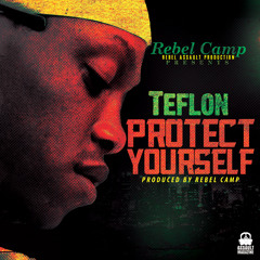 Teflon - Protect Yourself (Produced By Rebel Camp)
