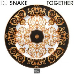 Together - Dj Snake