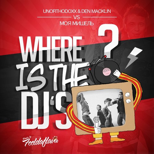 UnorthodoxX and Den Macklin vs. Моя Мишель - Where Is The DJ's (Radio Edit)