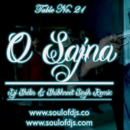 Table No. 21 - O SAJNA (DJ Shelin & Shubhneet Singh Chill Dub Mix)