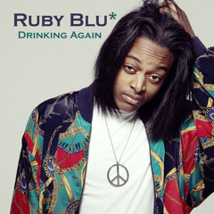 RUBY BLU* - Drinking Again