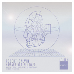 IT-004. Robert Calvin, Humans Not Allowed EP (12").