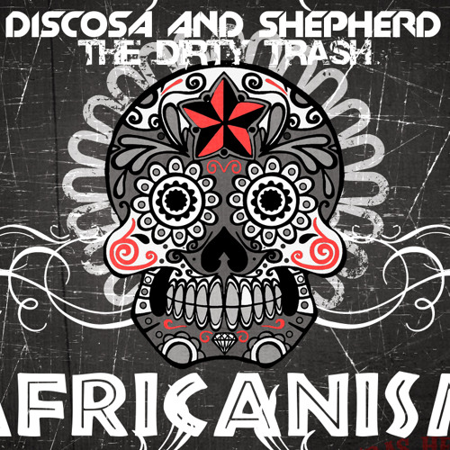 Discosa & Shepherd THE DIRTY TRASH - Africanism (Sibaba) (original)