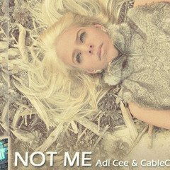 CableCut & Adi Cee - Not Me (Original Mix)