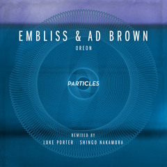 Embliss & Ad Brown - Oreon (Luke Porter Remix) [Particles]
