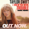 Taylor Swift -I Knew You Were Trouble (Vanic Remix)