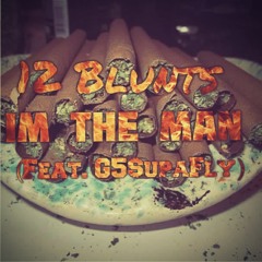 12 Blunts- Im the Man (Feat.G5$upafly)