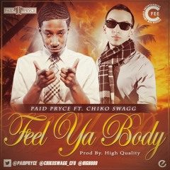 PAID Pryce Ft. Chiko Swagg - Feel Ya Body (Prod. By High Quality)